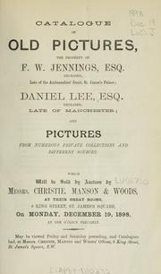 Cover of: Catalogue of old pictures: the property of F.W. Jennings, Esq., deceased ... Daniel Lee, Esq., deceased ... and pictures and from numerous private collections and different sources.