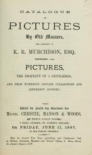 Cover of: Catalogue of pictures by old masters by old masters, the property of K.R. Murchison, Esq. ...: also pictures, the property of a gentleman, and from numerous private collections and different sources.