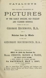 Cover of: Catalogue of the valuable collection of pictures of the early English, old Italian and Flemish schools, formed by the late George Richmond, R.A.: also a selection from the works of the late George Richmond, R.A.