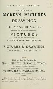 Cover of: Catalogue of the collection of modern pictures and drawings of E.H. Mannering, Esq. ...: pictures sold for the benefit of the Victoria Hospital for Children : and pictures & drawings, the property of a gentleman.