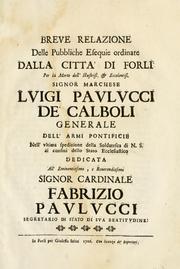 Cover of: Breue relazione delle pubbliche esequie ordinate dalla città di Forlì per la morte dell' illustriss. & eccelentiss. signor marchese Luigi Paulucci de' Calboli, generale dell' armi pontificie nell' vltima spedizione della soldatesca di N.S. ai confini dello stato ecclesiastico: dedicata all'eminentissimo, e reuerendissimo signor cardinale Fabrizio Paulucci, segretario di stato di Sua Beatitudine.