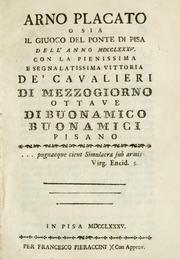 Cover of: Arno placato, o sia, Il giuoco del Ponte di Pisa dell' anno MDCCLXXXV. con la pienissima e segnalatissima vittoria de' cavalieri di Mezzogiorno Ottave