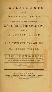 Cover of: Experiments and observations relating to various branches of natural philosophy: with a continuation of the observations on air. The second volume
