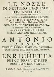 Cover of: Le nozze di Nettuno l'Equestre con Anfitrite: introduzione per musica : alla danza da rappresentarsi a cavallo da sedici cavalieri convittori del ducal Collegio de' Nobili nel grande teatro di Parma, in occasione, che si festeggiano le augustissime nozze delle altezze serenissime di Antonio Farnese, duca di Parma, Piacenza, Castro, ec., gran maeastro dell' Ordine Costantiniano, e di Enrichetta, principessa d'Este, duchessa regnante.