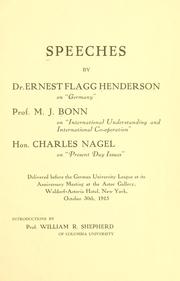 Cover of: Speeches by Dr. Ernest Flagg Henderson on "Germany," Prof. M.J. Bonn on "International understanding and international co-operation," Hon. Charles Nagel on "Present day issues," delivered before the German university league at its anniversary meeting at the Astor gallery, Waldorf-Astoria Hotel, New York, October 30th, 1915