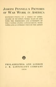 Cover of: Joseph Pennell's pictures of war work in America: reproductions of a series of lithographs of munition works made by him with the permission and authority of the United States government, with notes and an introduction by the artist.