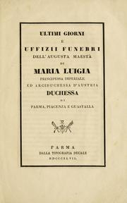 Cover of: Ultimi giorni e uffizii funebri dell'augusta maestà di Maria Luigia, principessa imperiale ed arciduchessa d'Austria, duchessa di Parma, Piacenza e Guastalla. by Gaetano Buttafuoco, Gaetano Buttafuoco