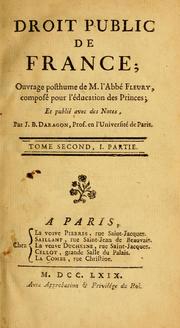 Cover of: Droit public de France: ouvrage posthume de M. l'Abbé Fleury, composé pour l'éducation des Princes, et publié avec des notes
