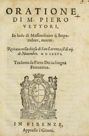 Cover of: Oratione di m. Piero Vettori in lode di Massimiliano ij. imperadore, morto: recitata nella chiesa di San Lorenzo, il di xij. di nouembre, M D LXXVI
