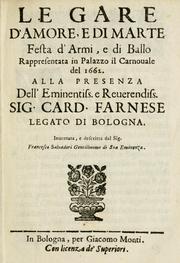 Cover of: Le gare d'Amore, e di Marte, festa d'armi, e di ballo: rappresentata in Palazzo il Carnouale del 1662 ; alla presenza dell' Eminentiss. e Reuerendiss. Sig. Card. Farnese, legato di Bologna