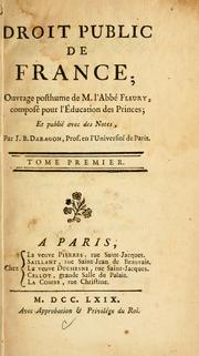 Cover of: Droit public de France: ouvrage posthume de M. l'Abbé Fleury, composé pour l'éducation des Princes, et publié avec des notes