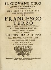 Cover of: Il giovane Ciro: azione accademica da rappresentarsi nel giorno natalizio dell' Altezza Serenissima di Francesco terzo, duca di Modena, Reggio, Mirandola ec. nel domestico teatro