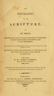 Cover of: The fulfilling of the Scripture: or, An essay, shewing the exact accomplishment of the word of God in his works performed and to be performed. For confirming of believers, and convincing atheists of the present time: containing some rare histories of the works and the servants of God in the Church of Scotland