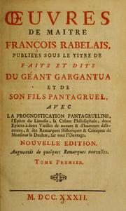 Cover of: Oeuvres de maitre François Rabelais: publiées sous le titre de Faits et dits du géant Gargantua et de son fils Pantagruel, avec La prognostication Pantagrueline, L'epître du Limosin, La crème philosophale, deux epîtres à deux vieilles de moeurs & dhumeurs differentes, & des remarques historiques & critiques de monsieur Le Duchat, sur tout l'ouvrage.