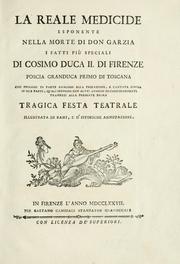 Cover of: reale medicide: esponente nella morte di Don Garzia, i falli più speciali di Cosimo Duca II. di Firenze, poscia granduca primo di Toscana : con prologo in parte analogo alla prefazione, e cantata divis in due parti, quali servono altri annessi di corrispondenti tramezzi alla presente prima tragica festa teatrale illustrata di rami, e  d'istoriche annotazioni.