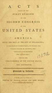 Cover of: Acts passed at the first session of the second Congress of the United States of America: begun and held at the city of Philadelphia, in the state of Pennsylvania, on Monday the twenty-fourth of October, one thousand seven hundred and ninety-one: and of the independence of the United States, the sixteenth. Published by authority.