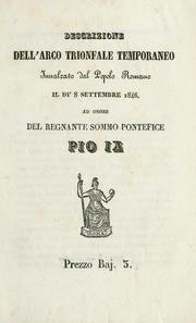 Cover of: Descrizione dell'arco trionfale temporaneo innalzato dal popolo romano il dì 8 settembre 1846, ad onore del regnante sommo pontefice Pio IX. by 