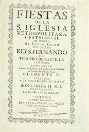 Cover of: Fiestas de la S. Iglesia Metropolitana, y Patriarcal de Sevilla: al nuevo culto del señor rey S. Fernando el Tercero de Castilla y de Leon : concedido a todas las iglesias de España, por la santidad de nuestro beatissimo padre Clemente X ...