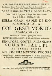 Cover of: Nel portarsi processionalmente con solenne divota pompa la sera del Venerdì Santo dell' anno 1737, dalli fratelli della venerabil Arciconfraternita di San Gio. Batista Decollato della città di Pisa posta in luogo detto spazzavento la sacra immagine della gran Madre di Dio addolorata col Gesú morto.