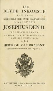 De blyde inkomste van Syne Keyserlycke ende Coninglycke Majesteyt Josephus den II., Roomsch keyser, conninck van Hongarien ende van Bohemen, &c. &c. als hertogh van Brabant, verleent ende besworen de 17 July 1781