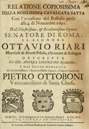 Cover of: Relatione copiosissima della nobilissima caualcata fatta con l'occasione del possesso preso alli 4. di nouembre 1691 dall' illustrissimo & eccellentissimo signore, senatore di Roma, il signore Ottauio Riari, marchese di Monte Peloso e senatore di Bologna