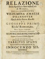 Cover of: Relazione dello sposalizio fatto nella citta di Modena dalla serenissima Wilelmina Amalia d'Hannover, sposa della Sacra Maestà di Gioseppe primo, rè de' Romani, &c., nell'anno MDCXCIX: con l'interuento dell'eminentiss. e reuerendiss. signor card. Boncompagni, legato à latere di Nostro Signore.