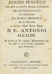 Elogios fúnebres con que la santa iglesia catedral de Guadalaxara ha celebrado la buena memoria de su prelado el illmo. y rmo. señor mtro. D. Fr. Antonio Alcalde by Mariano Valdés Téllez Girón