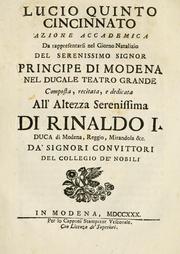 Cover of: Lucio Quinto Cincinnato: azione accademica : da rappresentarsi nel giorno natalizio del Serenissimo Signor principe di Modena, nel Ducale Teatro Grande : composta, recitata e dedicata all'Altezza Serenissima di Rinaldo I., duca di Modena, Reggio, Mirandola &c.