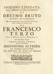 Cover of: Modana liberata nell' assedio in essa sostenuto da Decimo Bruto: azione accademica da rappresentarsi nel giorno natalizio dell' Altezza Serenissima di Francesco terzo, duca di Modana, Reggio, Mirandola ec., nel domestico teatro