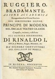 Cover of: Ruggiero, e Bradamante: azione accademica : da rappresentarsi nel giorno natalizio del serenissimo signor principe di Modena nel Ducale Teatro Grande : composta, recitata, e dedicata all'Altezza Serenissima di Rinaldo I., duca di Modena, Reggio, Mirandola, &c.