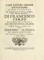 Cover of: Cajo Giulio Cesare Ottaviano: azione accademica : da rappresentarsi nel giorno natalizio dell'Altezza Serenissima di Francesco terzo, duca di Modena, Reggio, Mirandola ec., nel teatro ducal grande