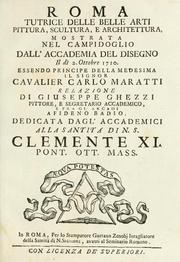 Cover of: Roma, tutrice delle belle arti, pittura, scultura, e architettura: mostrata nel Campidoglio dall'Accademia del disegno il dì 2. ottobre 1710 : essendo principe della medesima il signor cavalier Carlo Maratti