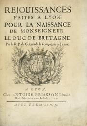 Cover of: Rejouissances faites a Lyon pour la naissance de Monseigneur le duc de Bretagne