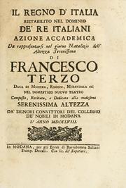 Cover of: Il regno d'Italia, ristabilito nel dominio de' re italiani: azione accademica da rappresentarsi nel giorno natalizio dell' Altezza Serenissima di Francesco terzo, duca di Modena, Reggio, Mirandola ec. nel domestico nuovo teatro