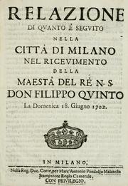 Cover of: Relazione di quanto é seguito nella città di Milano nel riceuimento della Maestà del Re N.S. Don Filippo Quinto la Domenica 18. giugno 1702