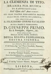 Cover of: clemenza di Tito: dramma per musica da rappresentarsi nell'estate dell'anno MDCCLV sul gran teatro nuovamente eretto alla real corte di Lisbona : per festeggiare il felicissimo giorno natalizio di Sua Maestà fedelissima d. Giuseppe primo, re di Portogallo, Algarve, &c. per comando della ... regina ...