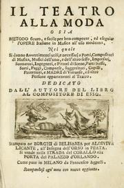 Cover of: teatro alla moda, o sia, Metodo sicuro e facile per ben comporre, & esequire l'opere italiane in musica all' uso moderno: nel quale si danno avvertimenti utili, e necessarij à poeti, compositori di musica, musici dell' uno, e dell' altro sesso, impresarj, suonatori, ingegneri, e pittori di scene, parti buffe, sarti, paggi, comparse, suggeritori, copisti, protettori, e madri di virtuose, & altre persone appartenenti al teatro.