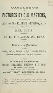 Cover of: Catalogue of pictures by old masters, the property of Admiral Sir Robert Fitzroy, K.C.B. ...: Mrs. Durie, deceased, F.B. Pulteney, Esq., deceased, : and numerous pictures of the Dutch, Italian, French, & Early English schools, from private collections.