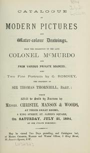 Cover of: Catalogue of modern pictures and water-colour drawings: from the collection of the late Colonel McMurdo and from various private sources, also two fine portraits by G. Romney, the property of Sir Thomas Thornhill, Bart.