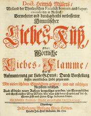 Cover of: Doct. Heinrich Müllers, weiland der Theologischen Facultät Seniorn, und Superrintendenten in Rostock, Vermehrter und durchgehends verbesserter Himmlischer Liebes-Küss, oder, Göttliche Liebes-Flamme: das ist, Aufmunterung zur Liebe Gottes : durch Vorstellung dessen undlichen Liebe gegen uns : mit vielen schönen Sinnbildern gezieret, und mit nöthigen Registern versehen : auch ist dieser neuen Auflage beygefüget worden, ein evangelischer und epistolischer Weg-Weiser, wie man sich derer Capitel auf die H. Sonn-Fest-und Feyer-Täge bedienen könne.