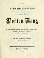 Cover of: Die menschliche Sterblichkeit unter dem Titel Todten-Tanz, in LXI. Original-Kupfern by Conrad Meyer