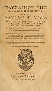 Cover of: Pausaniæ accurata Graeciae descriptio: qua lector ceu manu per eam regionem circumducitur: a Guilielmo Xylandro Augustano diligenter recognita, & ab innumeris mendis repurgata. Accesserunt annotationes, quæ a G. Xylandro paulo ante obitum inchoatæ, nunc vero a Frid. Sylb. continuatæ ... addita etiam doctissima Romuli Amasæi versio ...