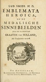 Cover of: Lud. Smids. M.D. Emblemata heroica, of, De medalische sinnebeelden der ses en dertigh graaven van Holland: met konstplaaten vercierd.