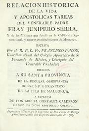 Cover of: Relacion historica de la vida y apostolicas tareas del venerable padre fray Junipero Serra, y de las misiones que fundó en la California Septentrional, y nuevos establecimientos de Monterey