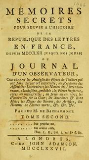 Cover of: Mémoires secrets pour servir à l'histoire de la republique des lettres en France: depuis MDCCLXII jusqu'à nos jours; ou, Journal d'un observateur ...