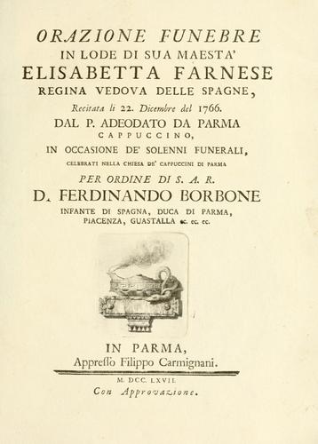 Orazione funebre in lode di Sua Maestà Elisabetta Farnese regina vedova delle Spagne by Adeodato Turchi