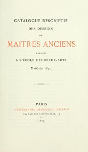 Cover of: Catalogue descriptif des dessins de maîtres anciens: exposés à l'École des beaux-arts, mai-juin 1879.