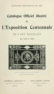 Cover of: Catalogue officiel illustré de l'Exposition centennale de l'art français de 1800 à 1889. by Exposition universelle internationale de 1900 (Paris, France)