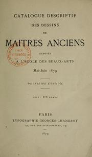 Cover of: Catalogue descriptif des dessins de maîtres anciens exposés à l'École des Beaux-Arts mai-juin 1879