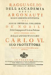 Ragguaglio dell' Accademia degli argonauti, nuovamente istituita nel regio imperial Collegio de' Nobili, della Compagnia di Gesù in Palermo, sotto i felicissimi auspicj dell'augustissimo Carlo VI., suo protettore, e prime funzioni pubbliche della nuova assemblea